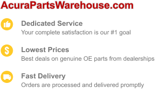 Choose AcuraPartsWarehouse for dedicated service, low prices, and fast delivery.